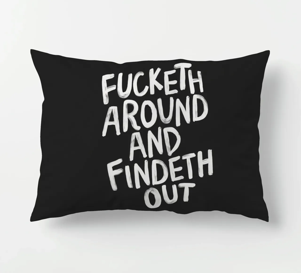 Fucketh Around and Findeth Out Sassy Typography Print Black decorative cushion by THE MOTIVATED TYPE