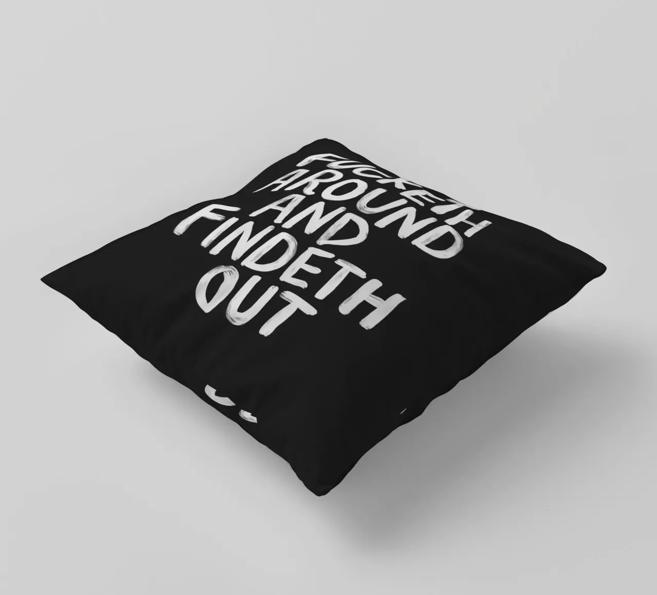 Fucketh Around and Findeth Out Sassy Typography Print Black decorative cushion by THE MOTIVATED TYPE