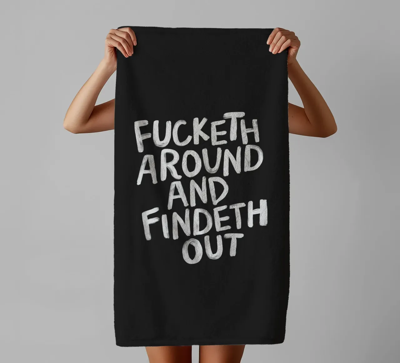 Fucketh Around and Findeth Out Sassy Typography Print Black towel by THE MOTIVATED TYPE