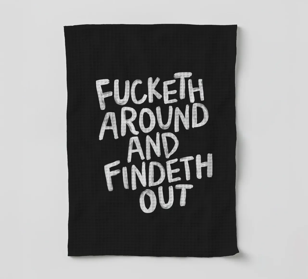 Fucketh Around and Findeth Out Typographie insolente imprimée Noir torchon de THE MOTIVATED TYPE