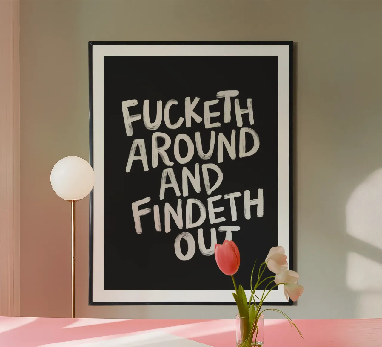 Fucketh Around and Findeth Out Sassy Typography Print Black hahnemühle by THE MOTIVATED TYPE
