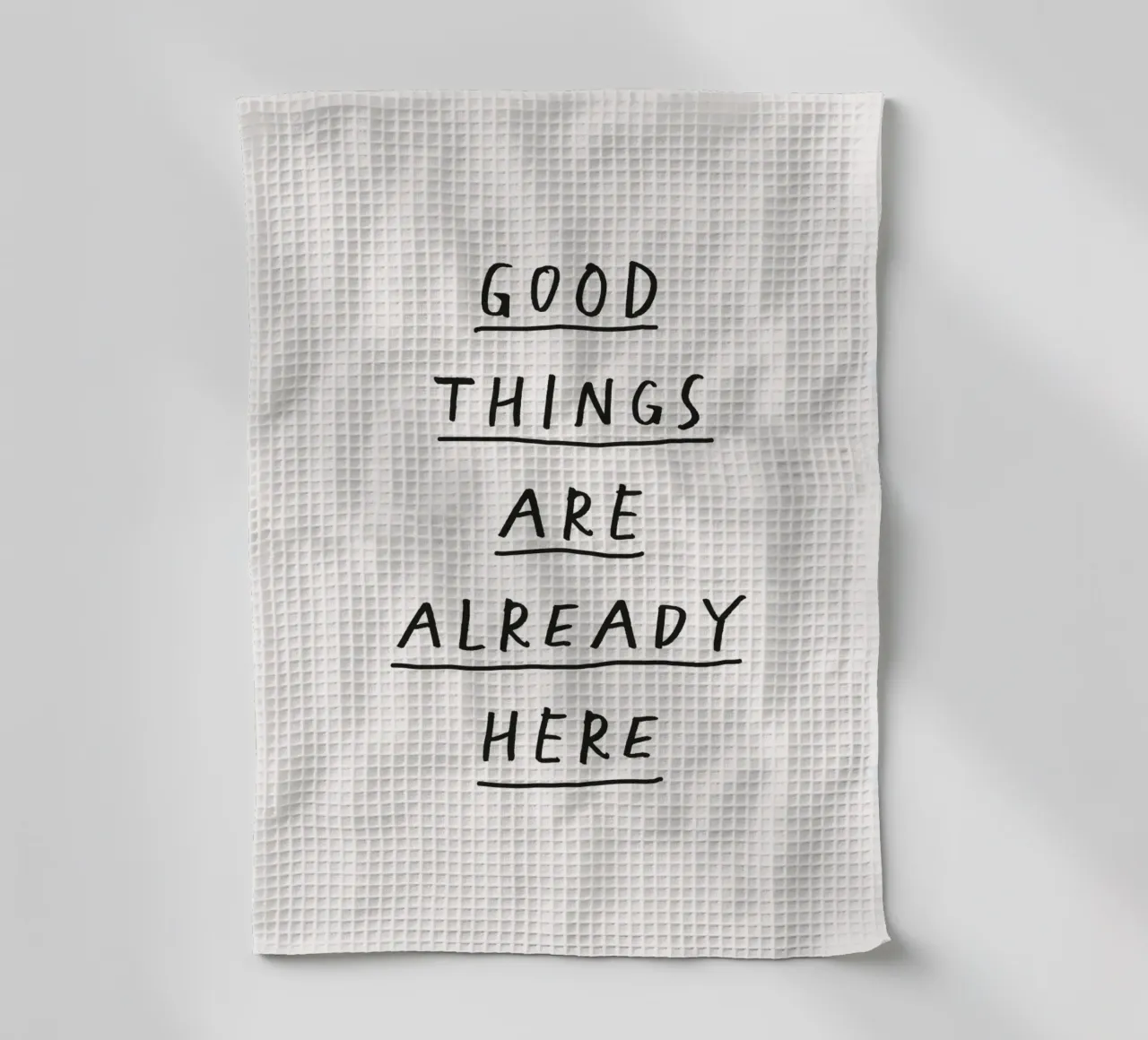 Good Things Are Already Here Typography Print in Black White torchon de THE MOTIVATED TYPE