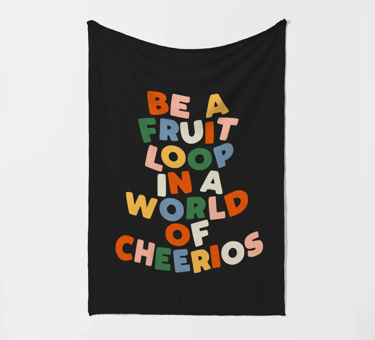 Be a Fruitloop in a World of Cheerios Typography Print fleece blanket by THE MOTIVATED TYPE