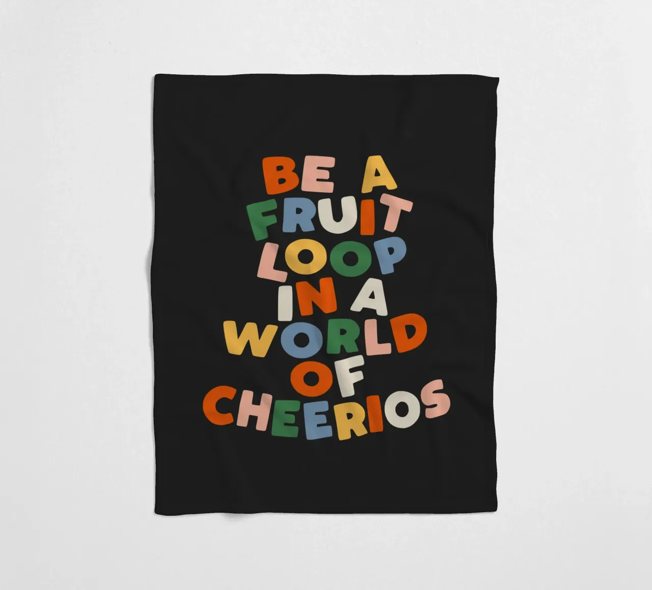 Be a Fruitloop in a World of Cheerios Typography Print fleece blanket by THE MOTIVATED TYPE