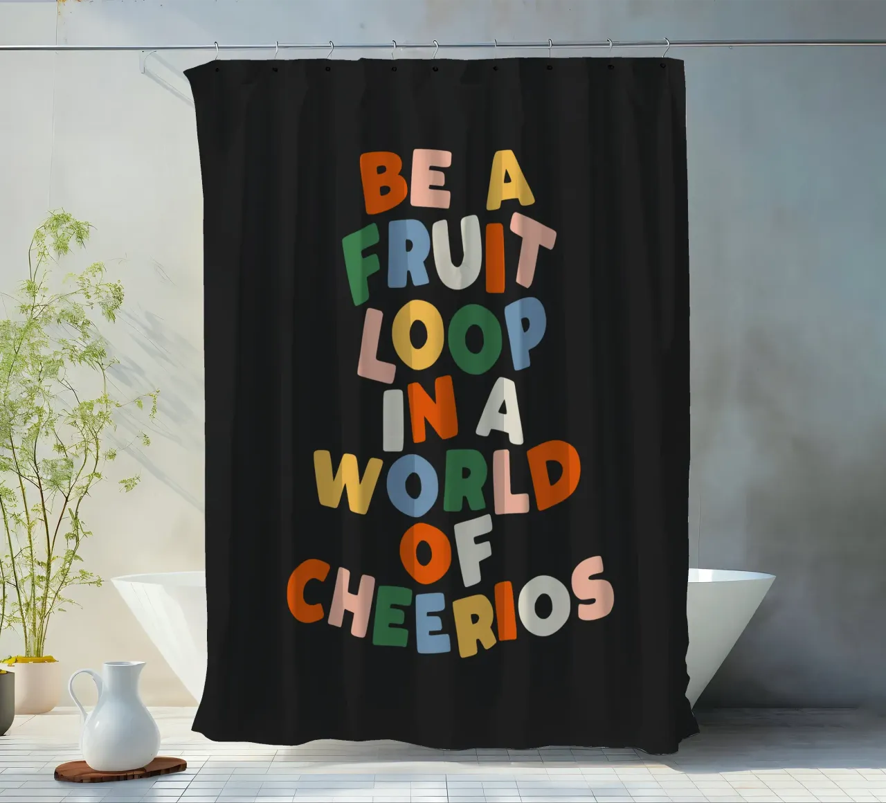 Be a Fruitloop in a World of Cheerios Typography Print shower curtain by THE MOTIVATED TYPE