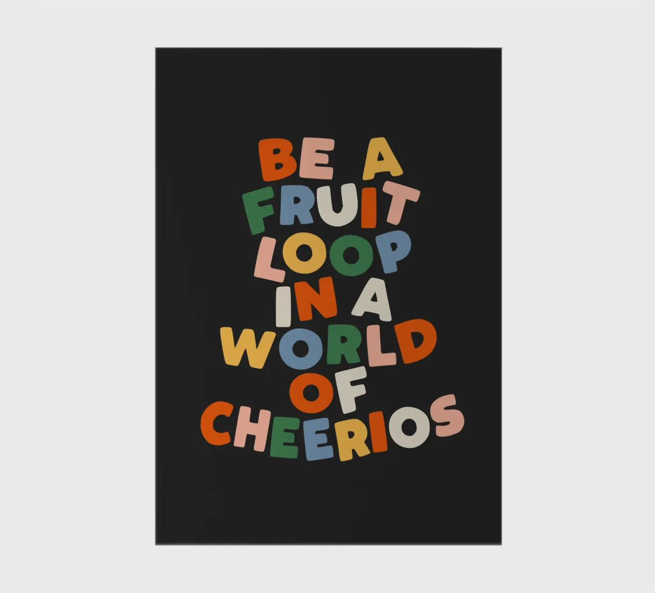 Be a Fruitloop in a World of Cheerios Typography Print notebook by THE MOTIVATED TYPE