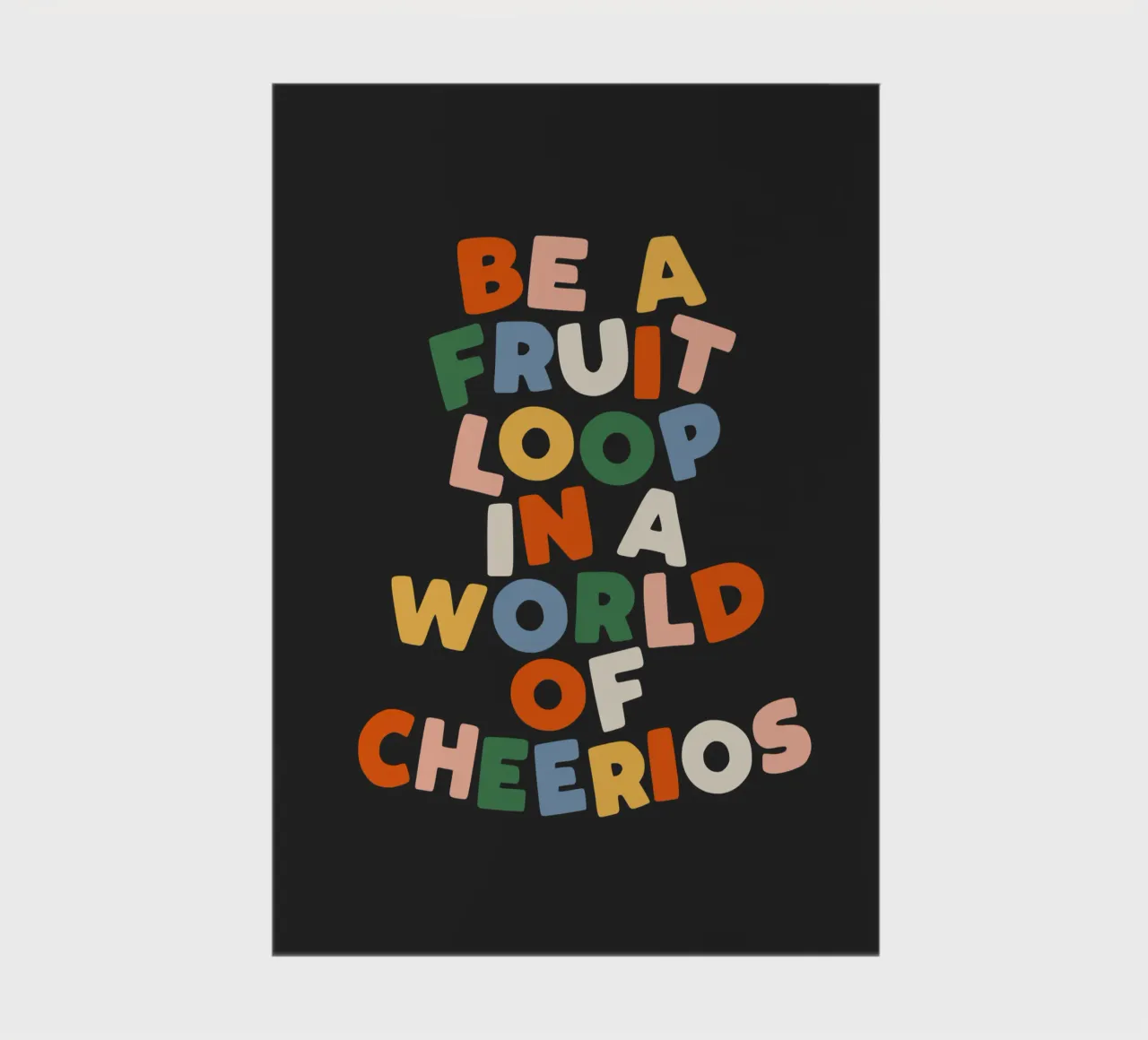 Be a Fruitloop in a World of Cheerios Typography Print notebook by THE MOTIVATED TYPE