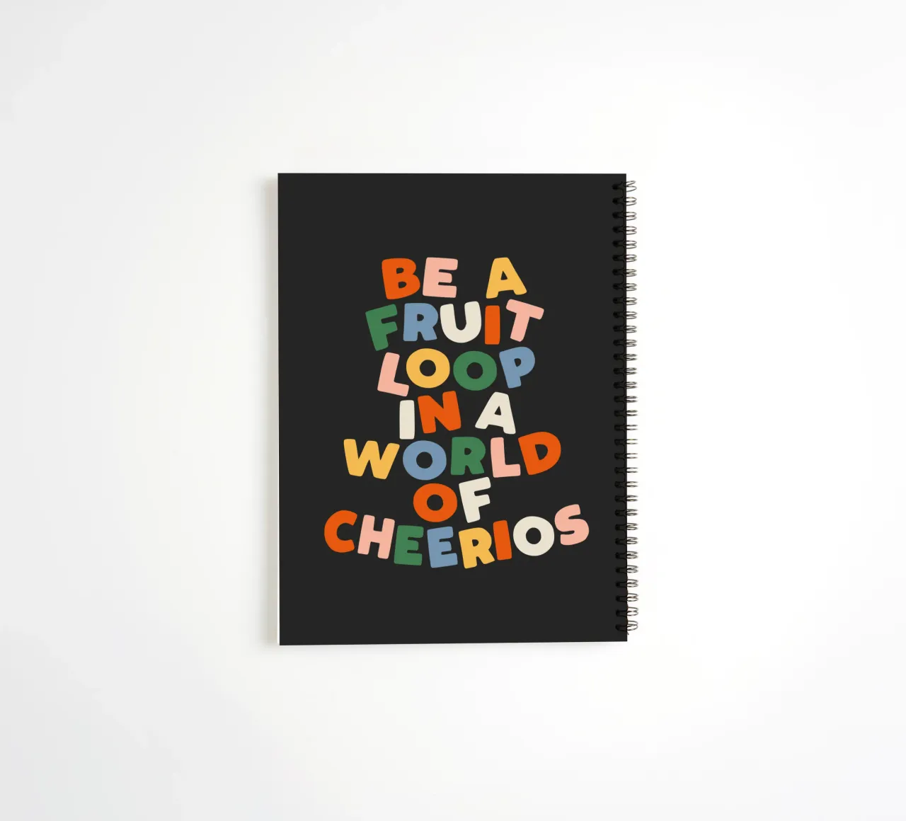 Be a Fruitloop in a World of Cheerios Typography Print spiral notebook by THE MOTIVATED TYPE