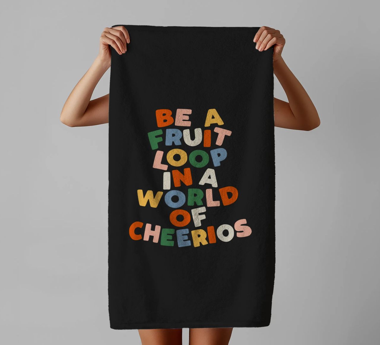 Be a Fruitloop in a World of Cheerios Typography Print towel by THE MOTIVATED TYPE