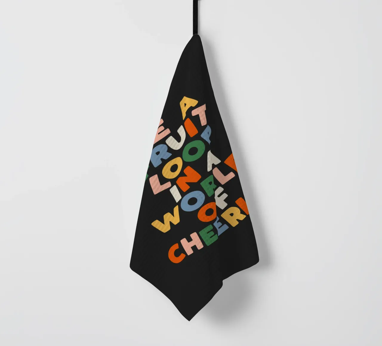 Be a Fruitloop in a World of Cheerios Typography Print tea towel by THE MOTIVATED TYPE