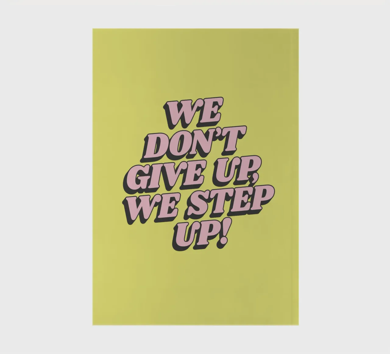 We Don't Give Up We Step Up Typographie imprimée Jaune Rose carnet de notes de THE MOTIVATED TYPE