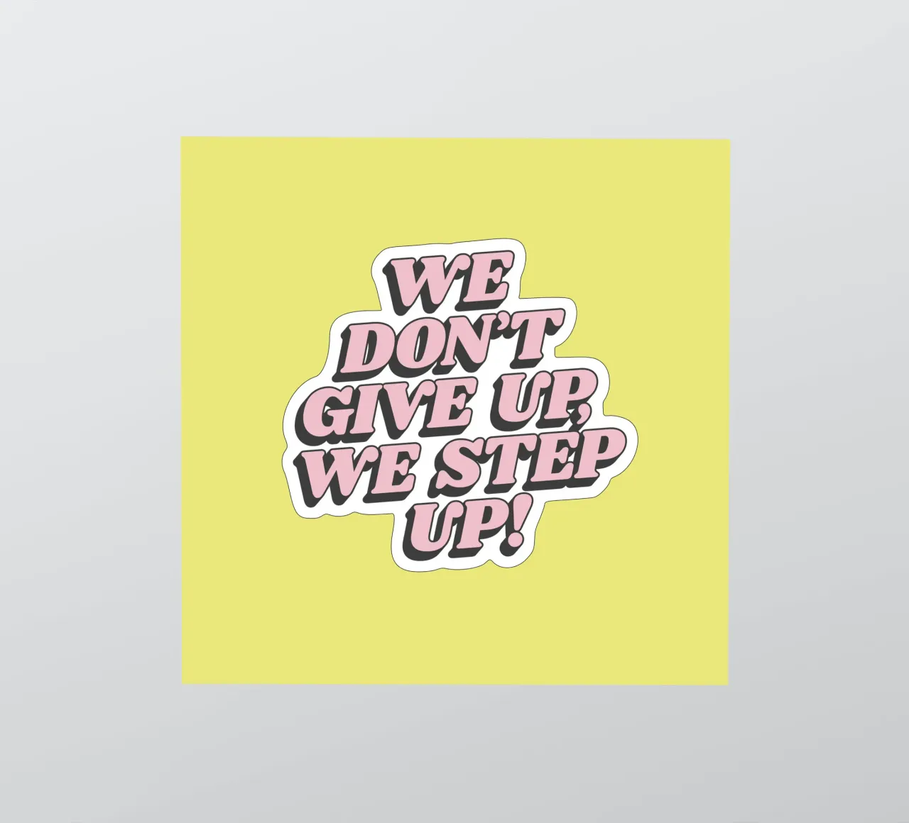 We Don't Give Up We Step Up Typography Print Amarillo Rosa pegatina de THE MOTIVATED TYPE