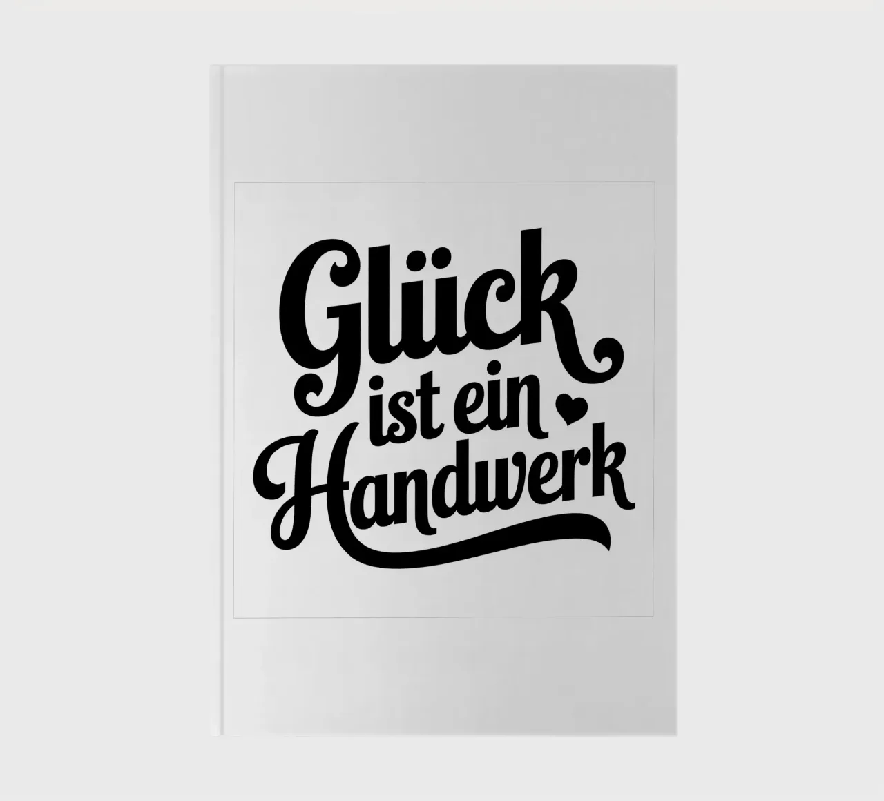 Glück ist ein Handwerk notebook by Aphorismiker