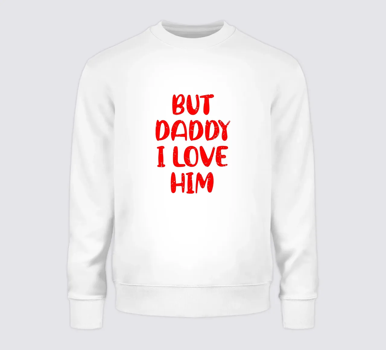 BUT DADDY I LOVE HIM sweatshirt van edsonramosart