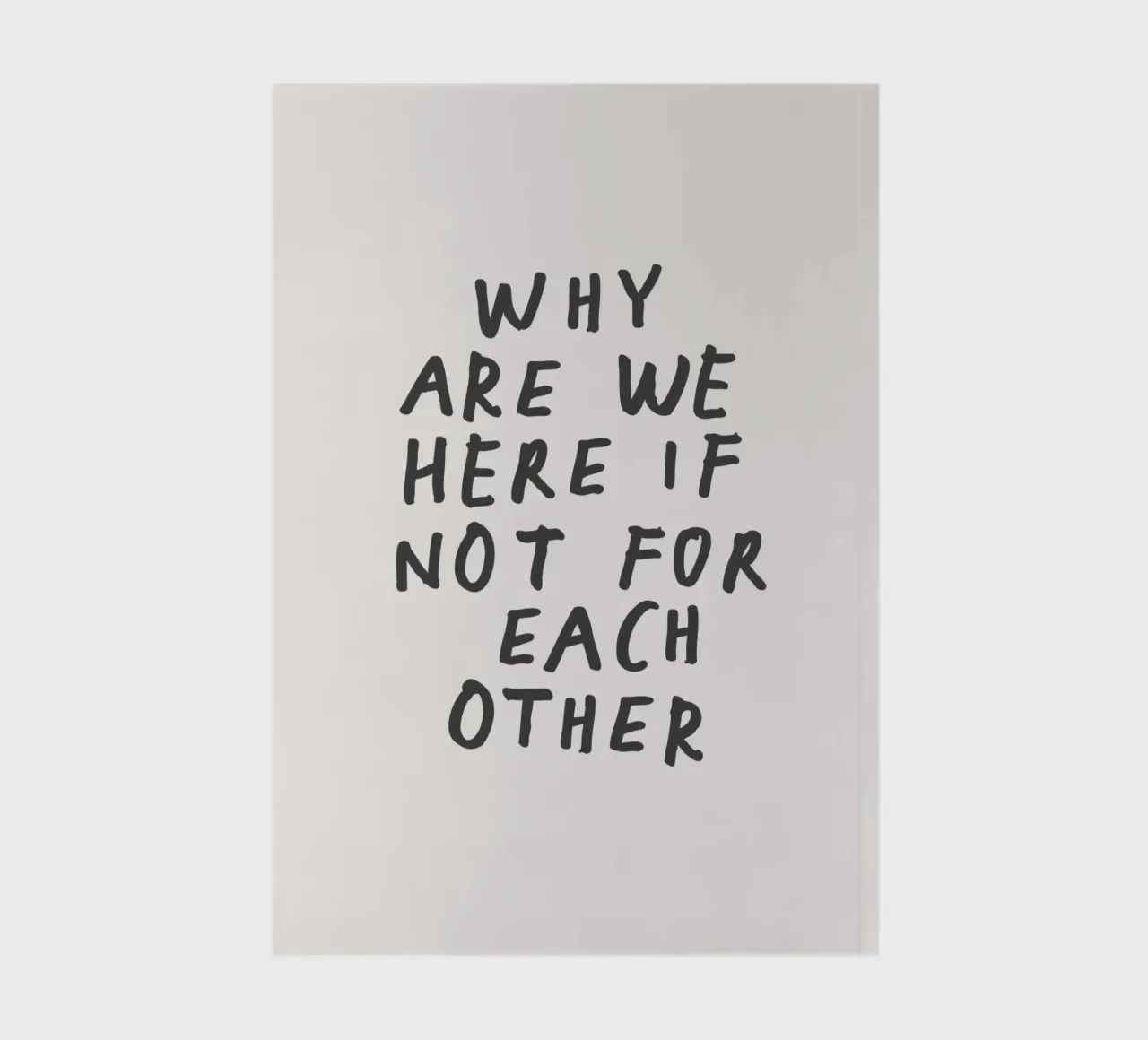 Why Are We Here if Not for Each Other Typography Design notebook by THE MOTIVATED TYPE