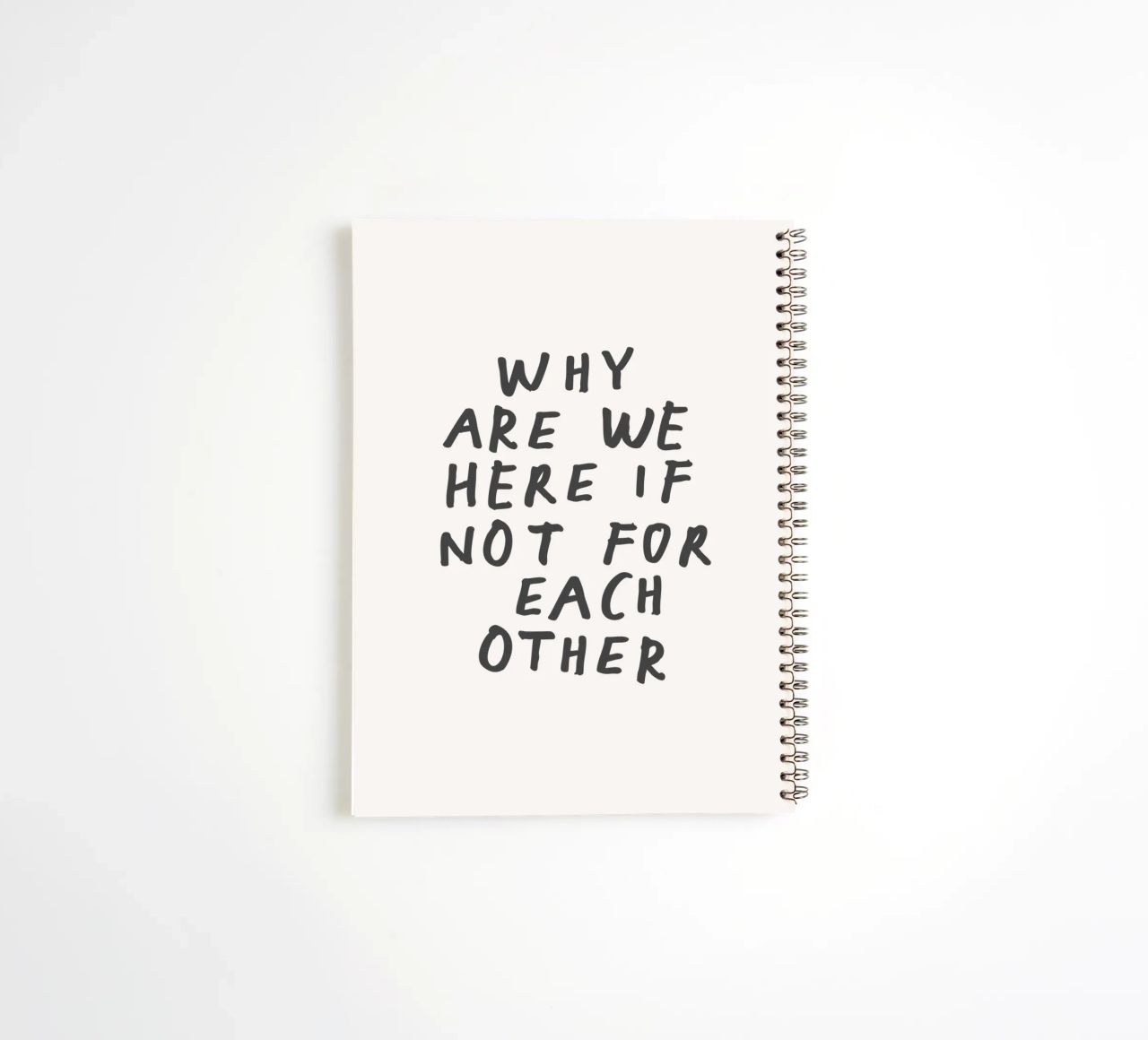 Why Are We Here if Not for Each Other Typography Design spiral notebook by THE MOTIVATED TYPE