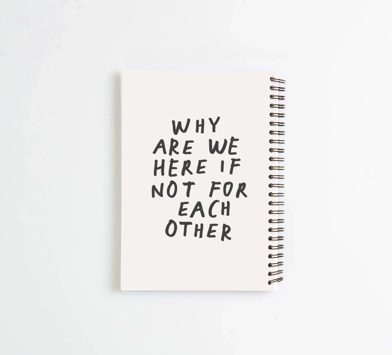 Why Are We Here if Not for Each Other Typography Design spiral notebook by THE MOTIVATED TYPE