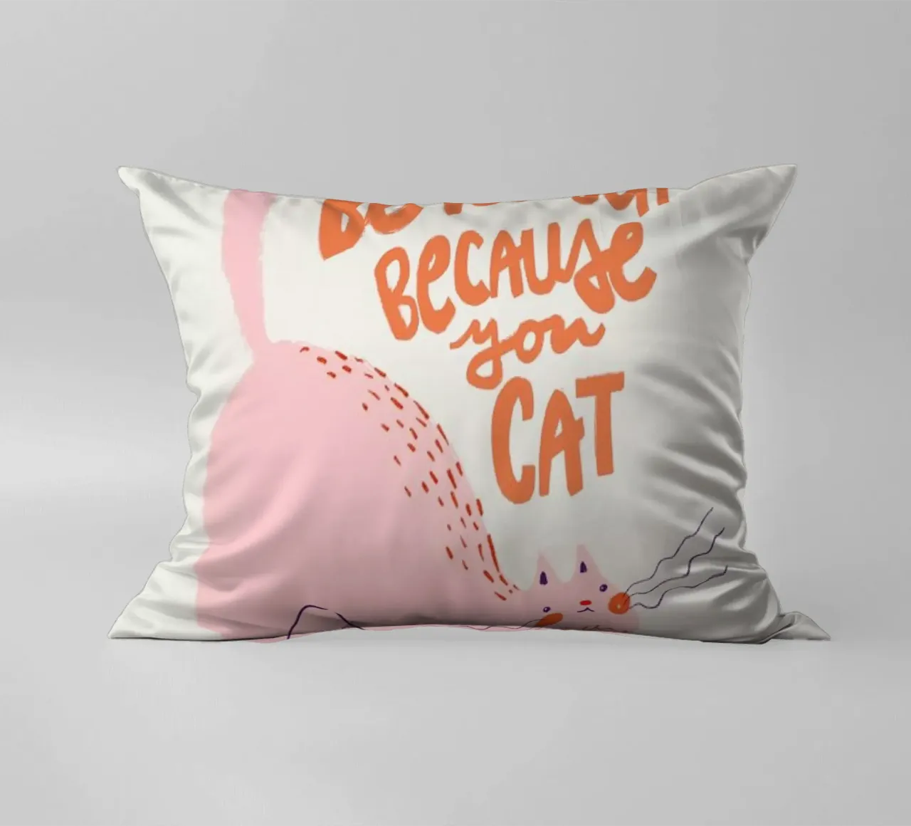 Because You Cat cuscino da Pure