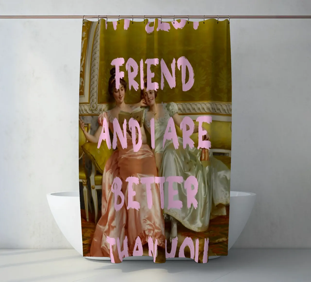 "Better Than You" - Pop Art, Classic Remix, Humorous, Friend shower curtain by NorwesClub