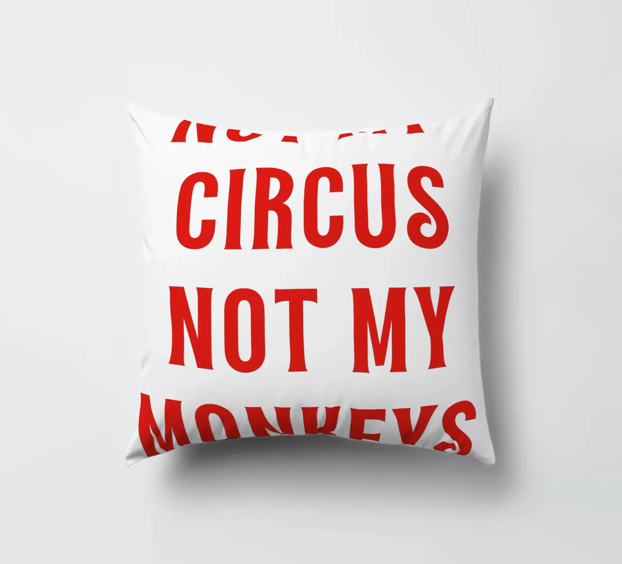 Non il mio circo Non le mie scimmie cuscino da The Quote Collective