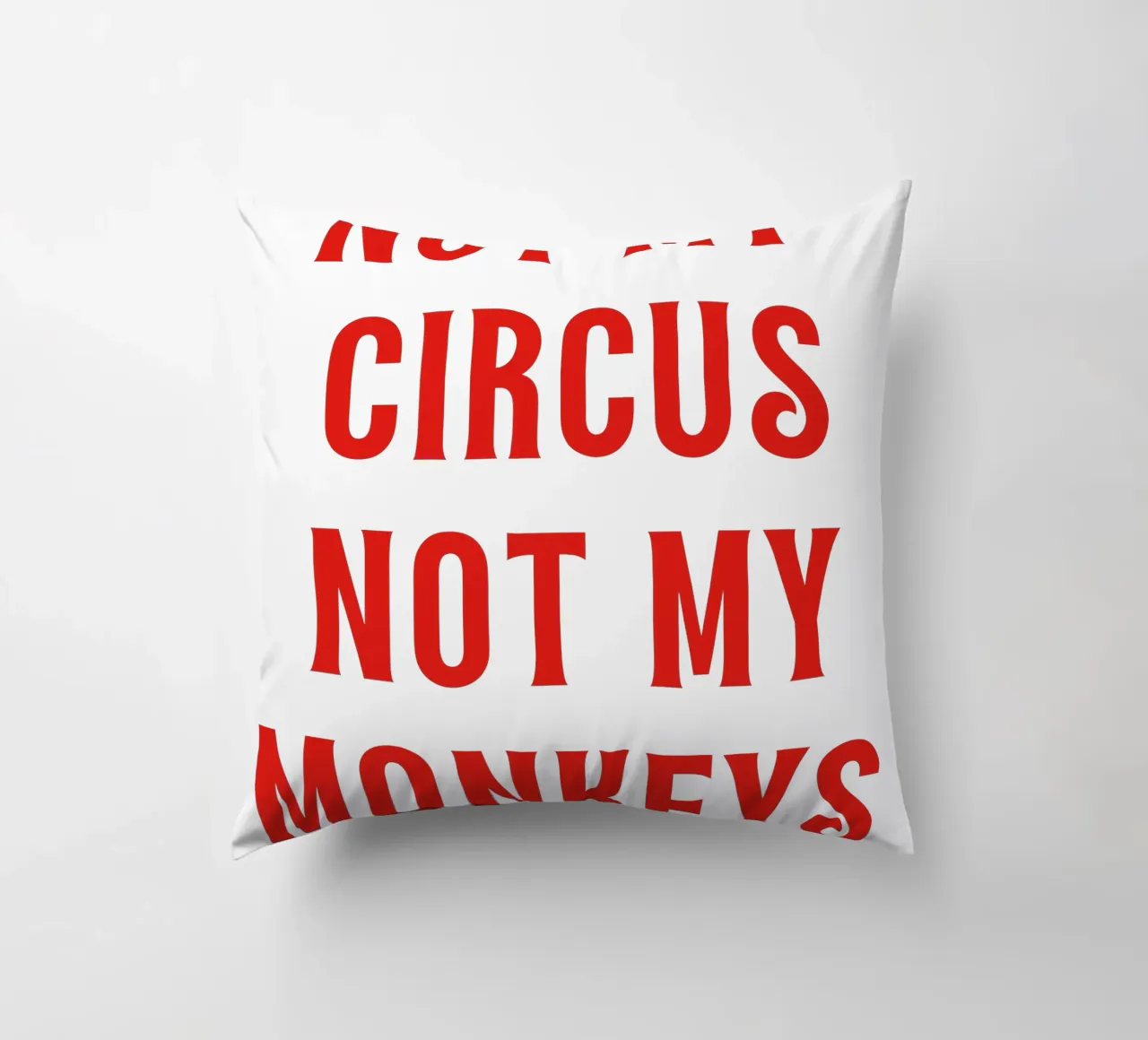 Non il mio circo Non le mie scimmie cuscino da The Quote Collective
