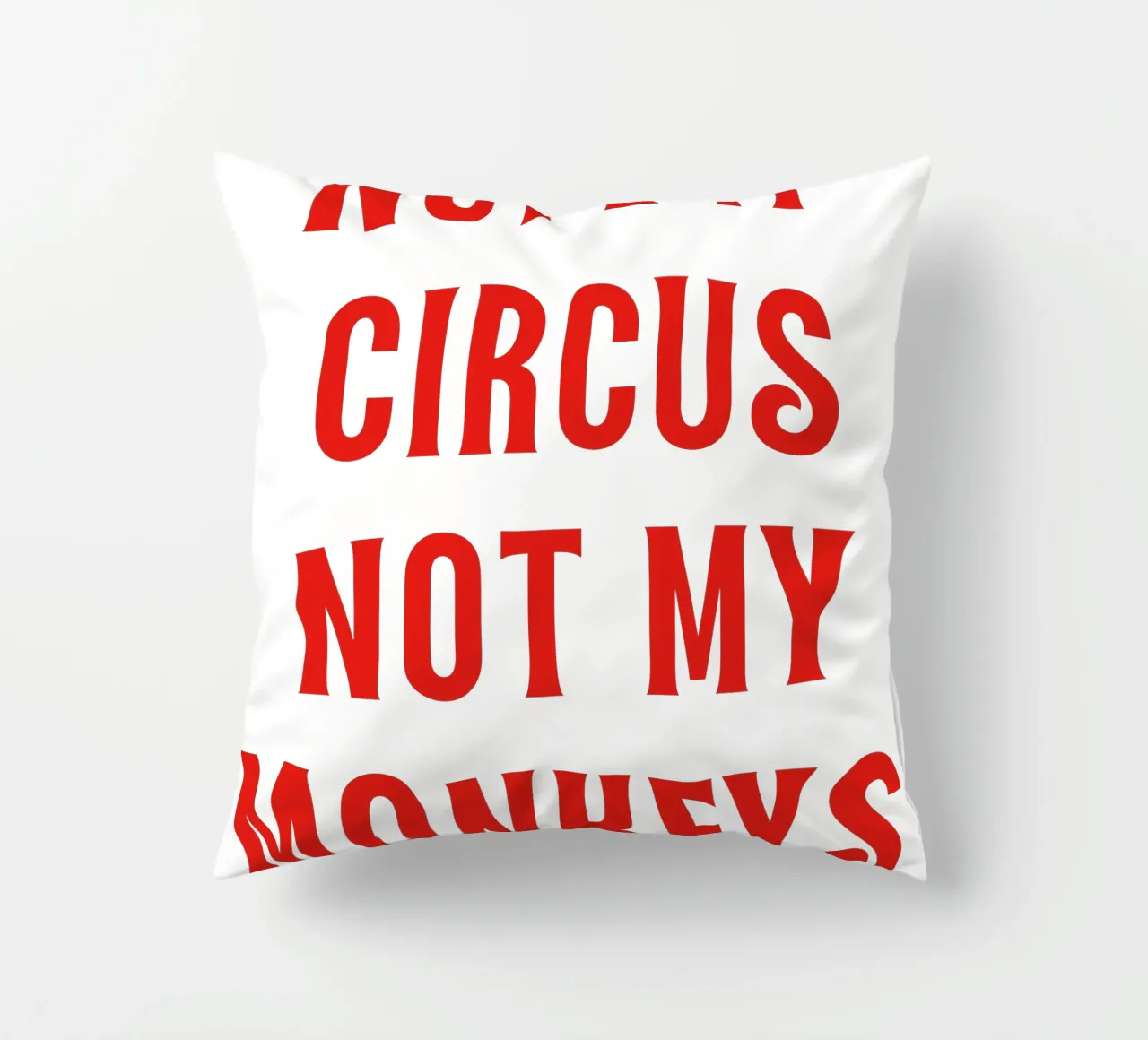 Non il mio circo Non le mie scimmie cuscino da The Quote Collective