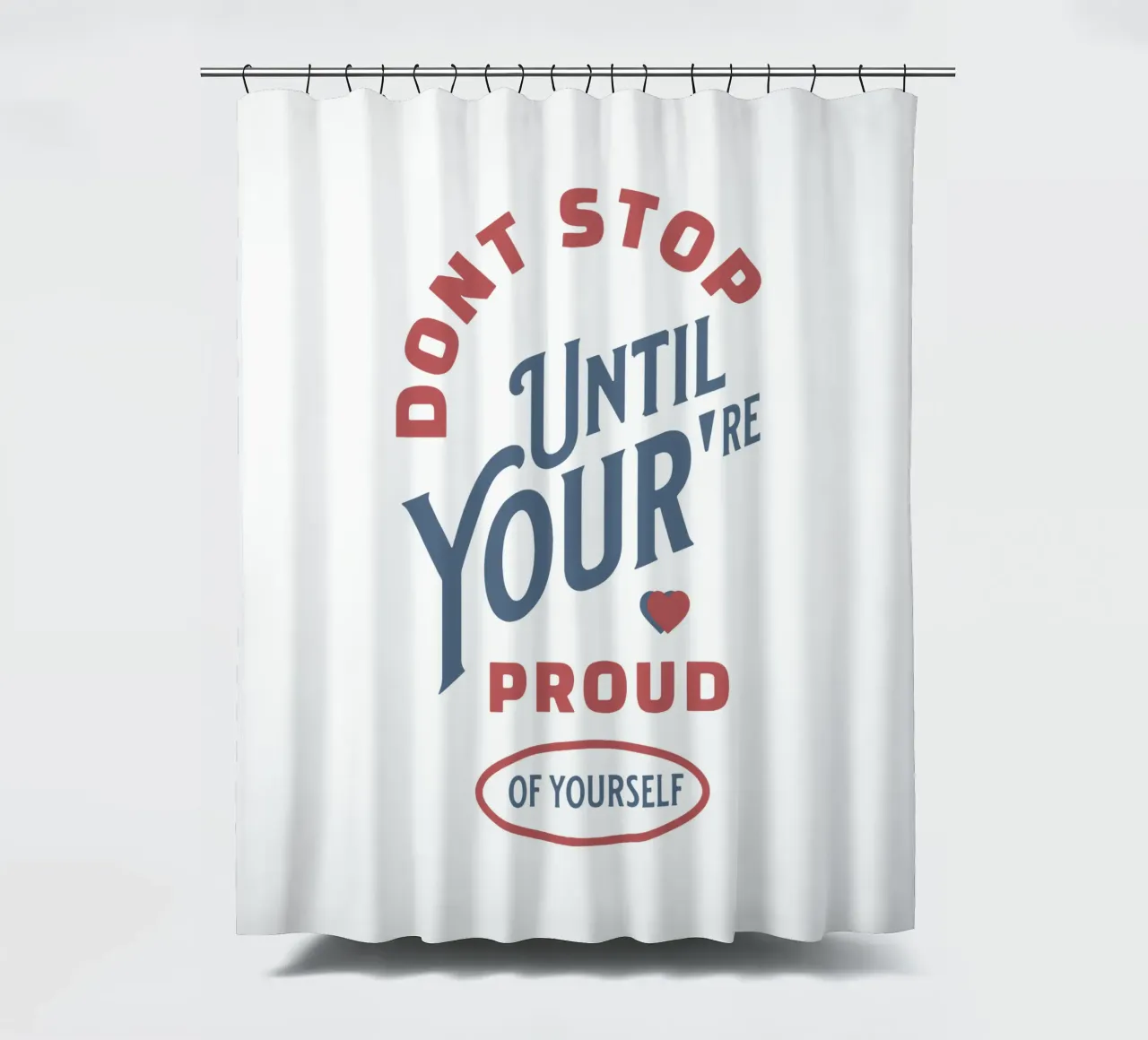 Don't stop until you're proud of yourself shower curtain by Gunawan Rb