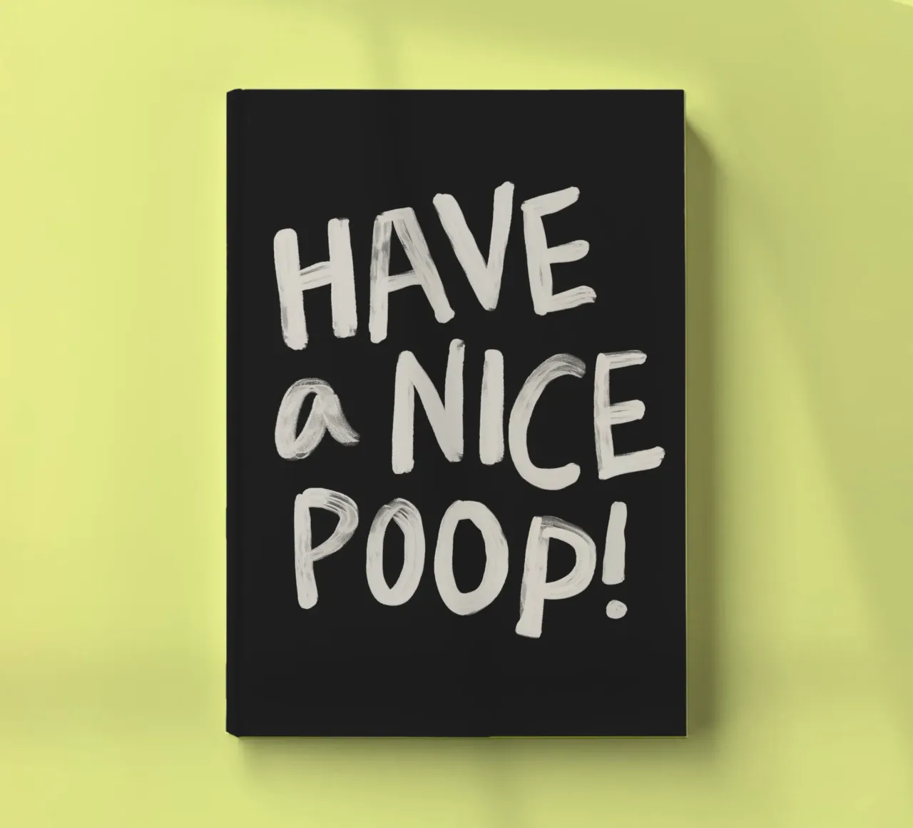 Have a Nice Poop Funny Sarcastic Typography Print Design notebook by THE MOTIVATED TYPE