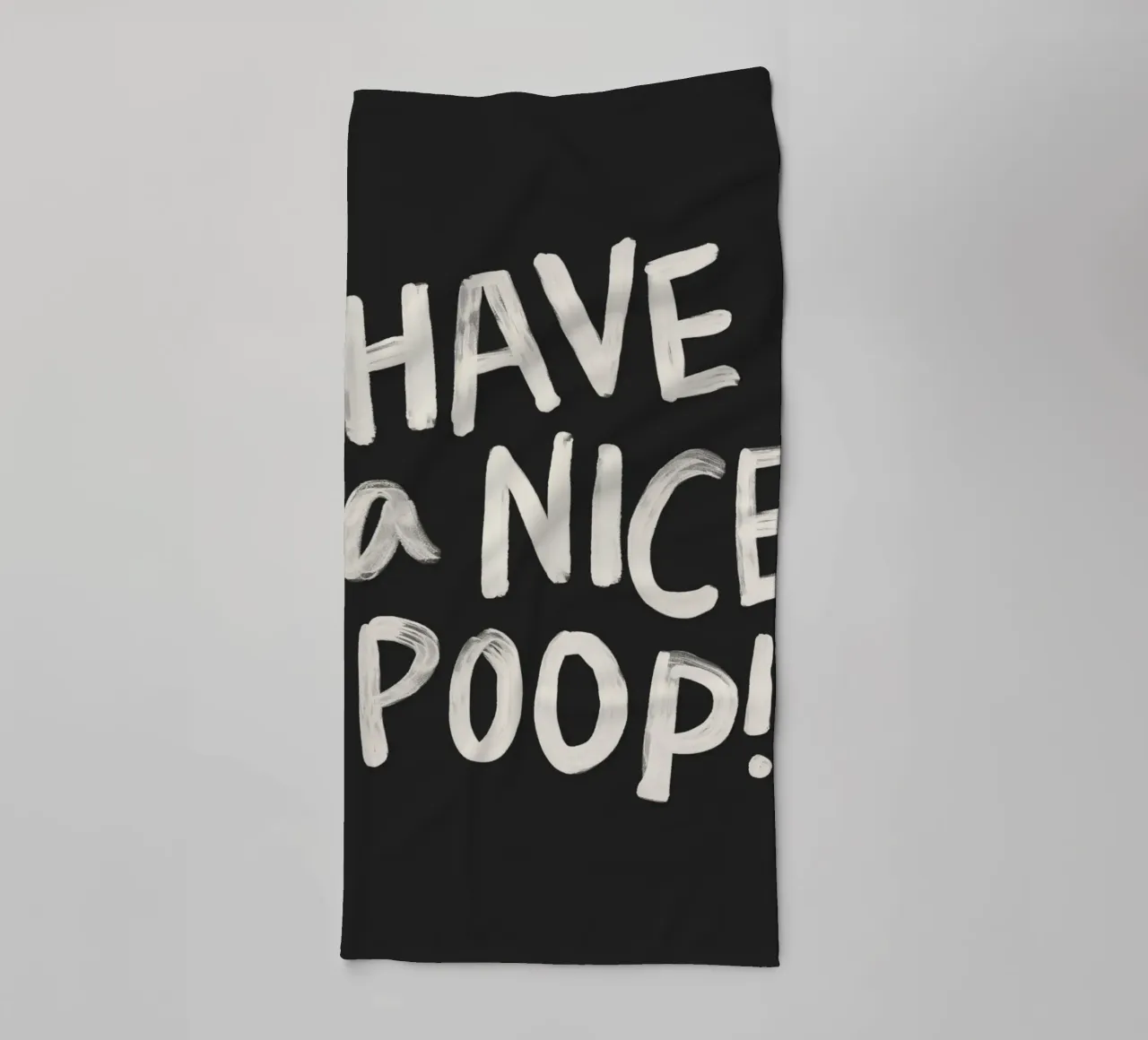 Have a Nice Poop Funny Sarcastic Typography Print Design towel by THE MOTIVATED TYPE