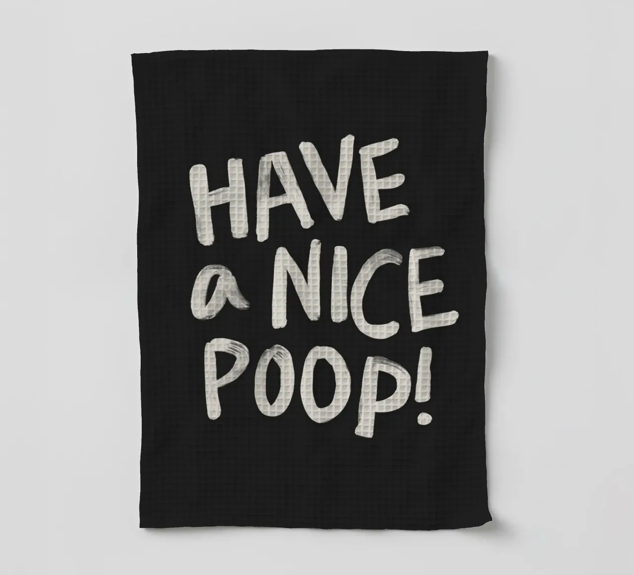 Have a Nice Poop Funny Sarcastic Typography Print Design torchon de THE MOTIVATED TYPE