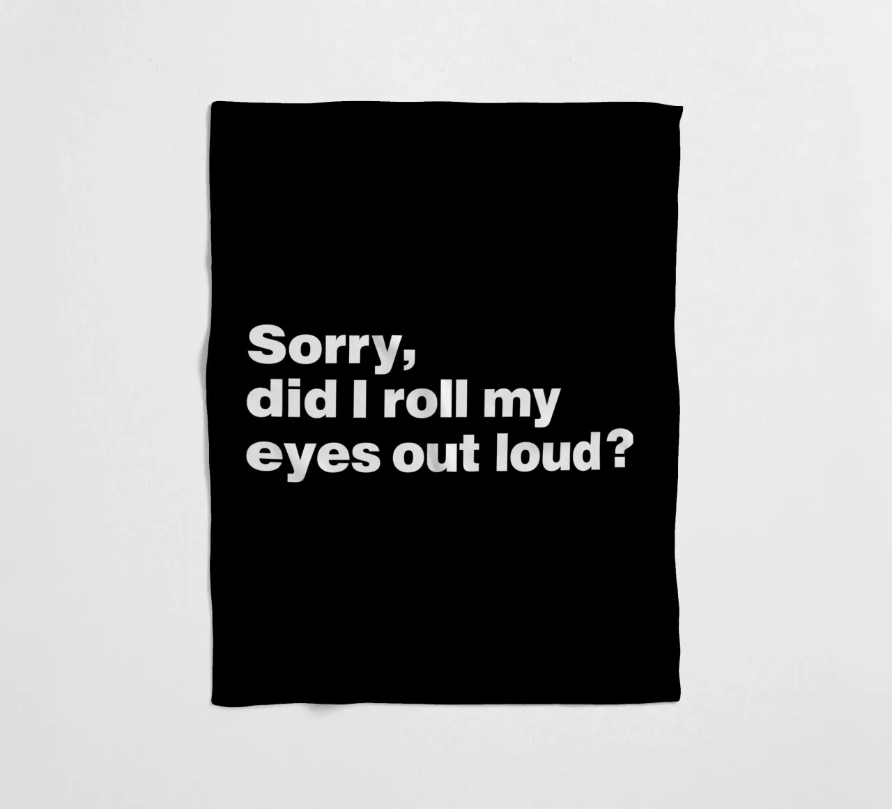 Sorry, did I roll my eyes out loud quote fleece blanket by Paigaam Studio
