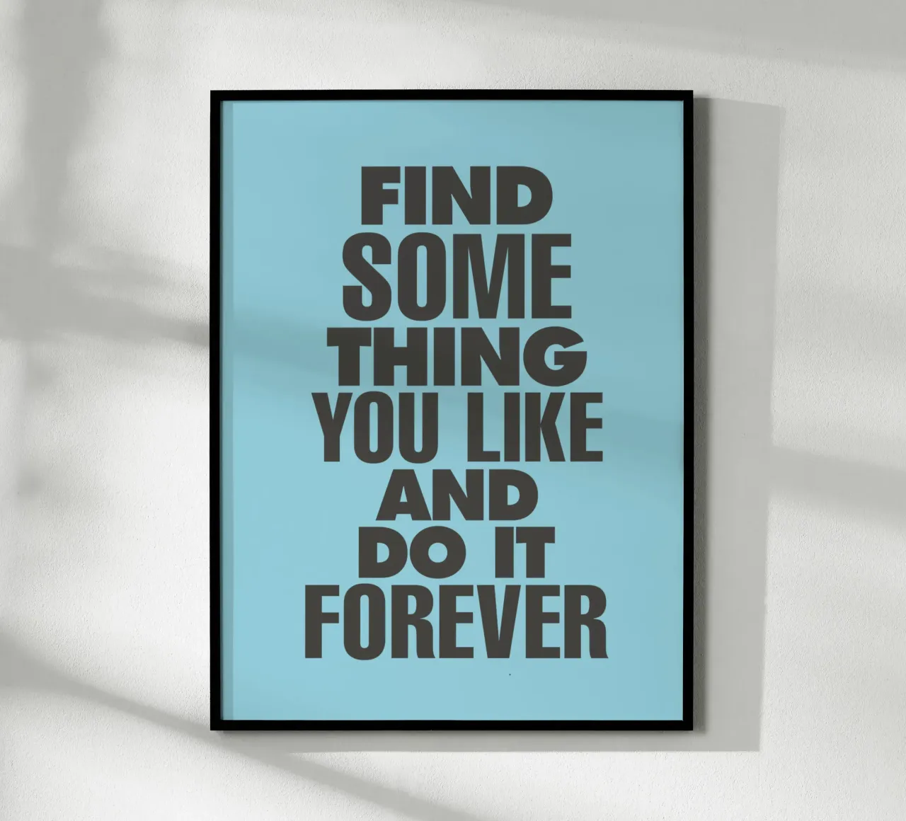 Find Something You Like and Do It Forever Typography Print hahnemühle by THE MOTIVATED TYPE