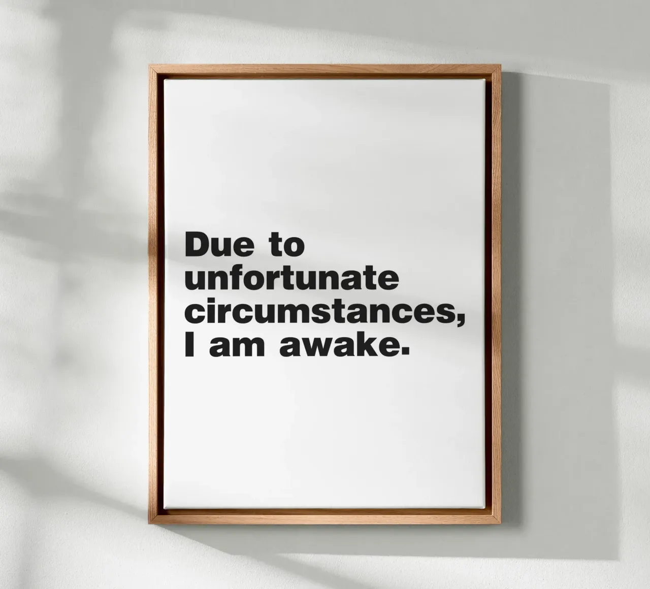 Due to unfortunate circumstances I am awake quote canvas with Floater frame by Paigaam Studio