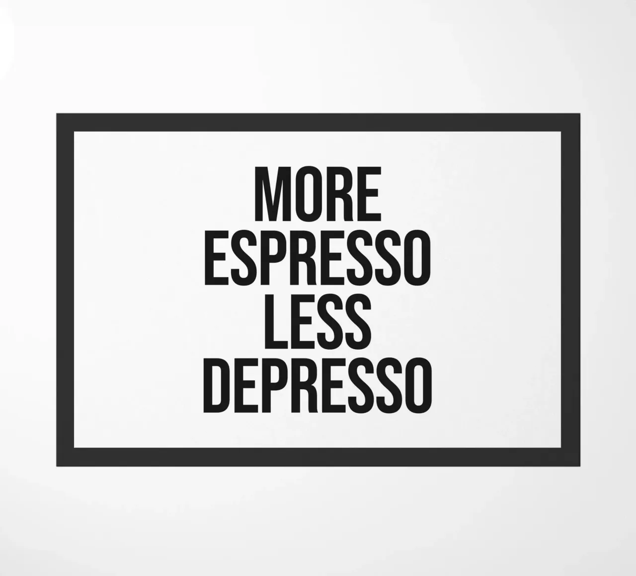 More Espresso Less Depresso quote zerbino da Paigaam Studio