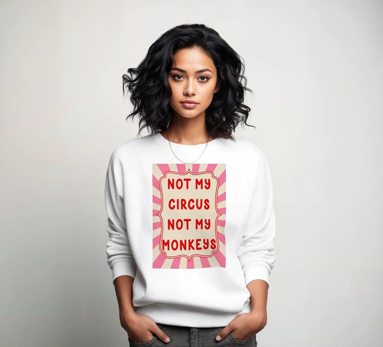 Not My Circus Not My Monkeys Sweatshirt von Attaboy Dsgn