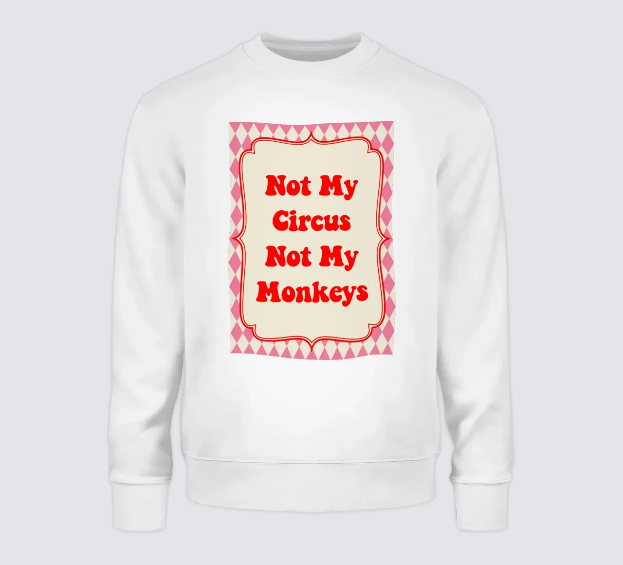 Not My Circus Not My Monkeys felpa da Attaboy Dsgn