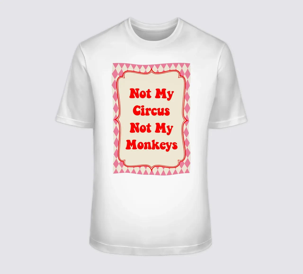 Not My Circus Not My Monkeys t-shirt da Attaboy Dsgn