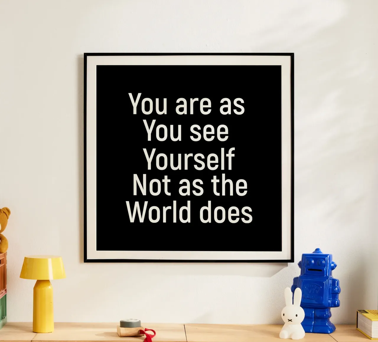You are as you see yourself not as the world does poster da positivepipo