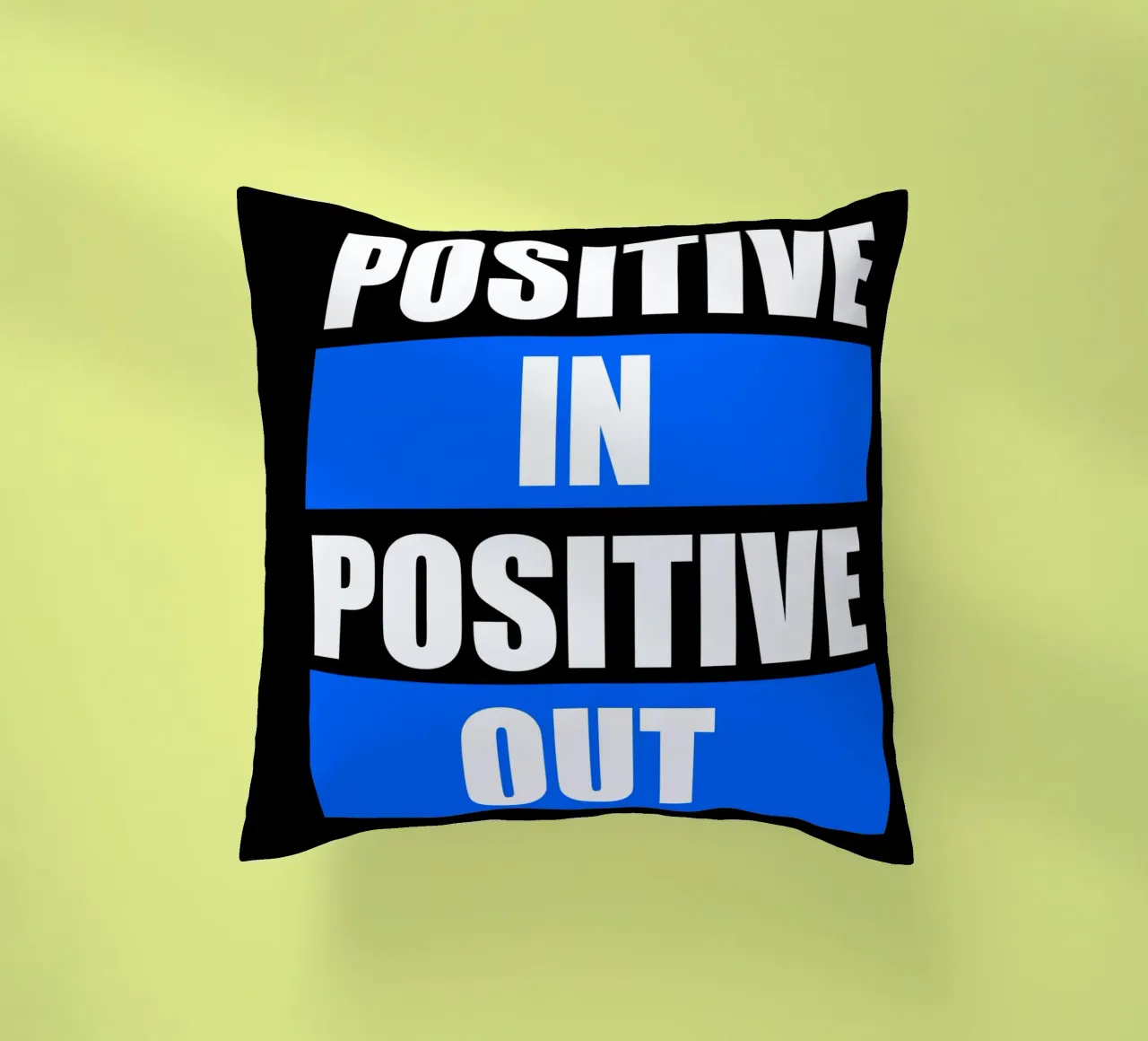 Positive in Positive out cuscino da positivepipo