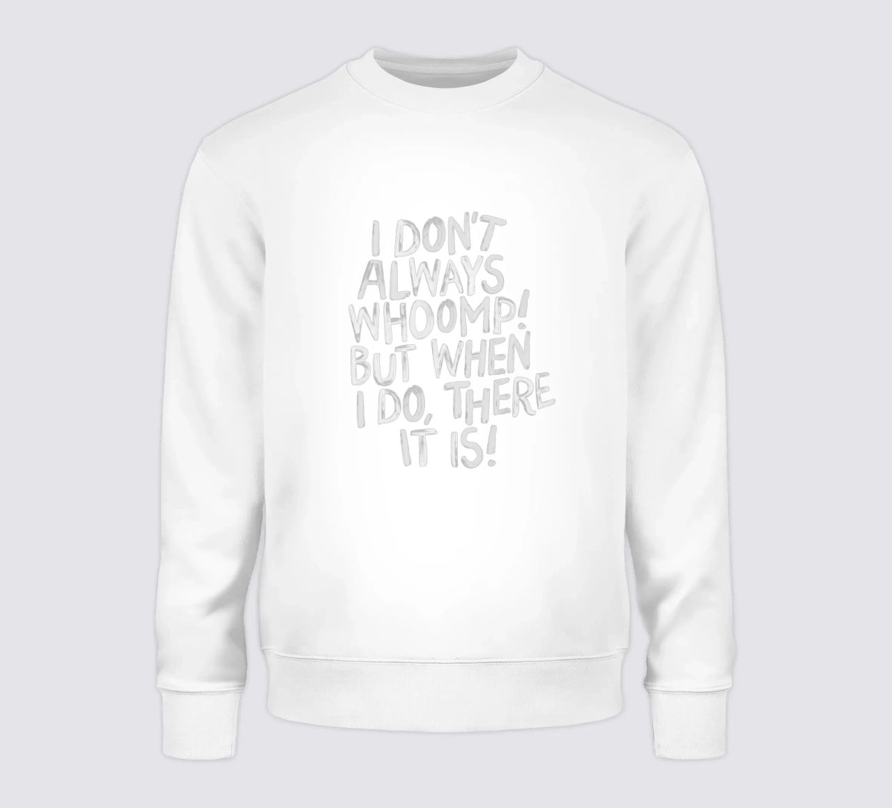 I Don't Always Whoomp But When I Do There It Is Typography sweatshirt by THE MOTIVATED TYPE