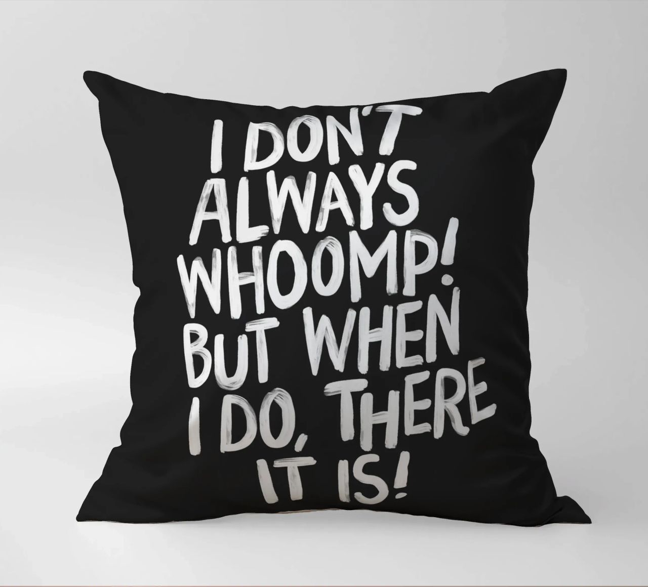 I Don't Always Whoomp But When I Do There It Is Typography decorative cushion by THE MOTIVATED TYPE