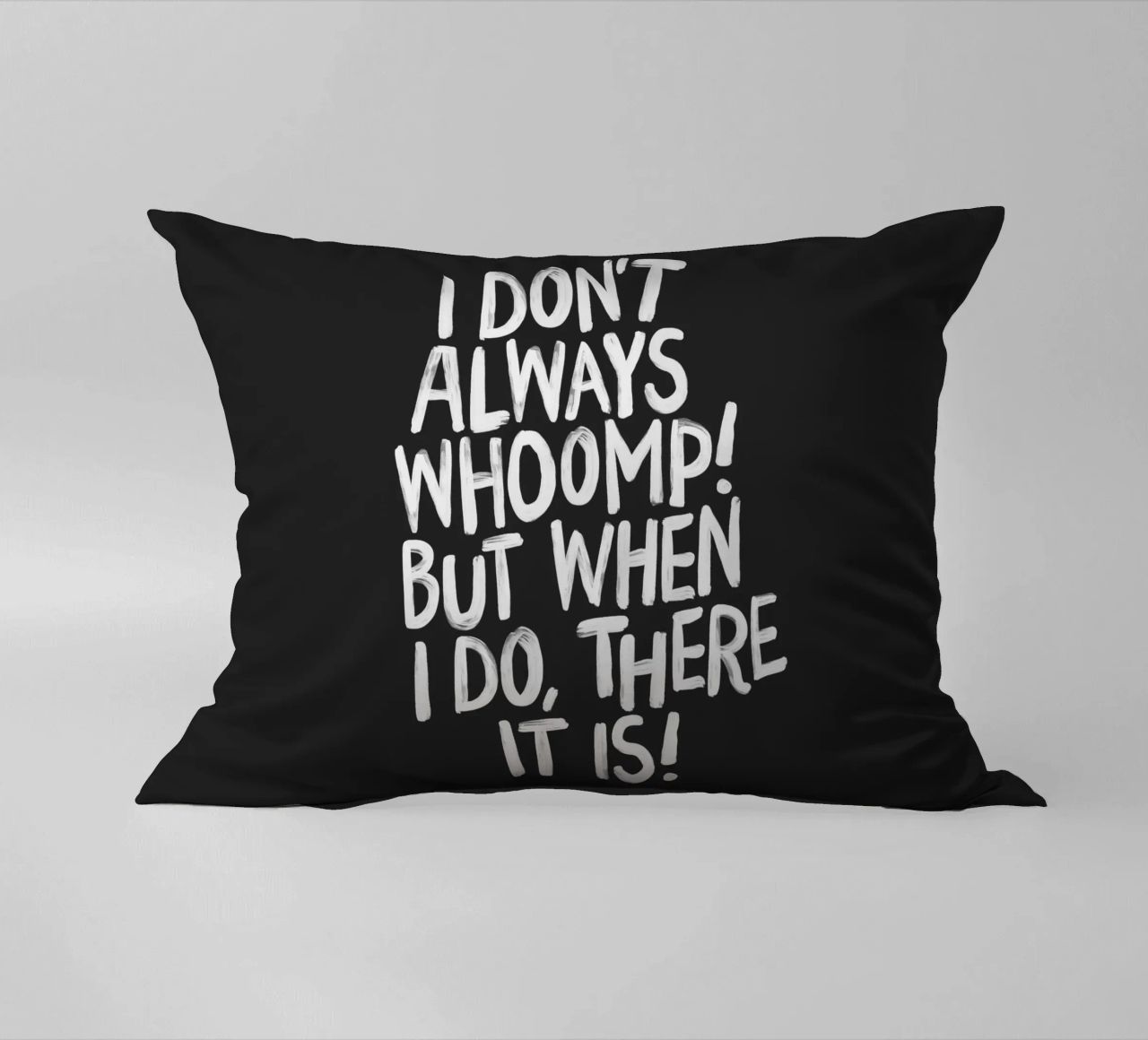 I Don't Always Whoomp But When I Do There It Is Typography decorative cushion by THE MOTIVATED TYPE