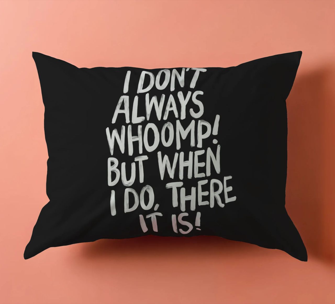 I Don't Always Whoomp But When I Do There It Is Typography decorative cushion by THE MOTIVATED TYPE