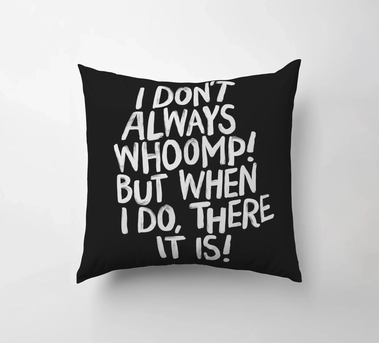I Don't Always Whoomp But When I Do There It Is Typography decorative cushion by THE MOTIVATED TYPE