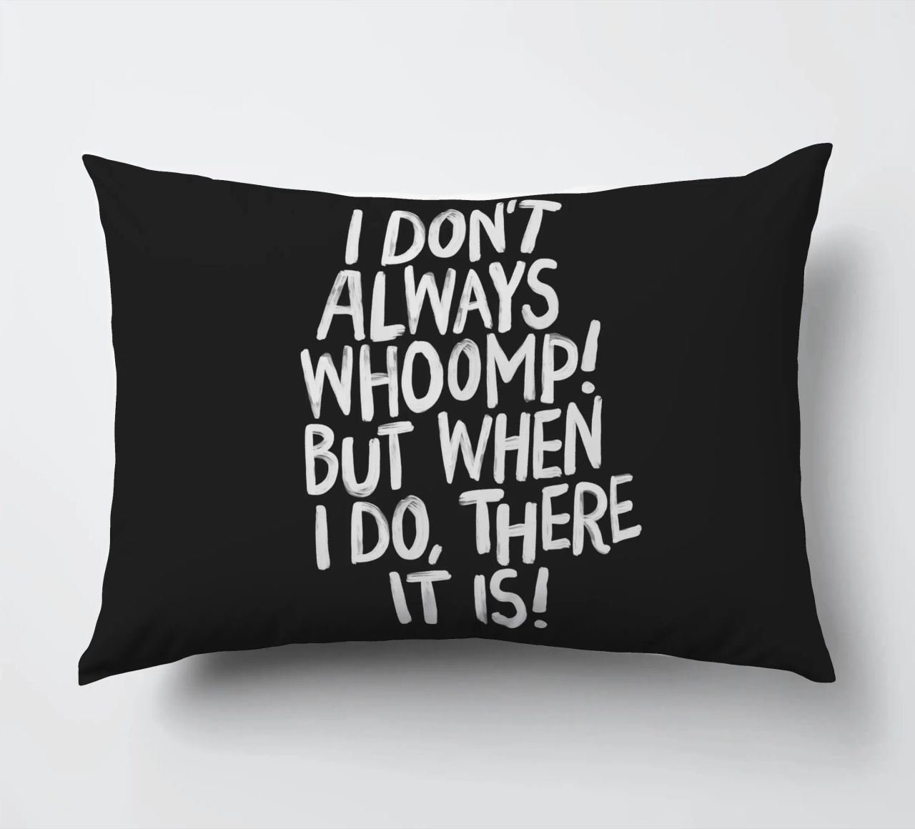 I Don't Always Whoomp But When I Do There It Is Typography decorative cushion by THE MOTIVATED TYPE