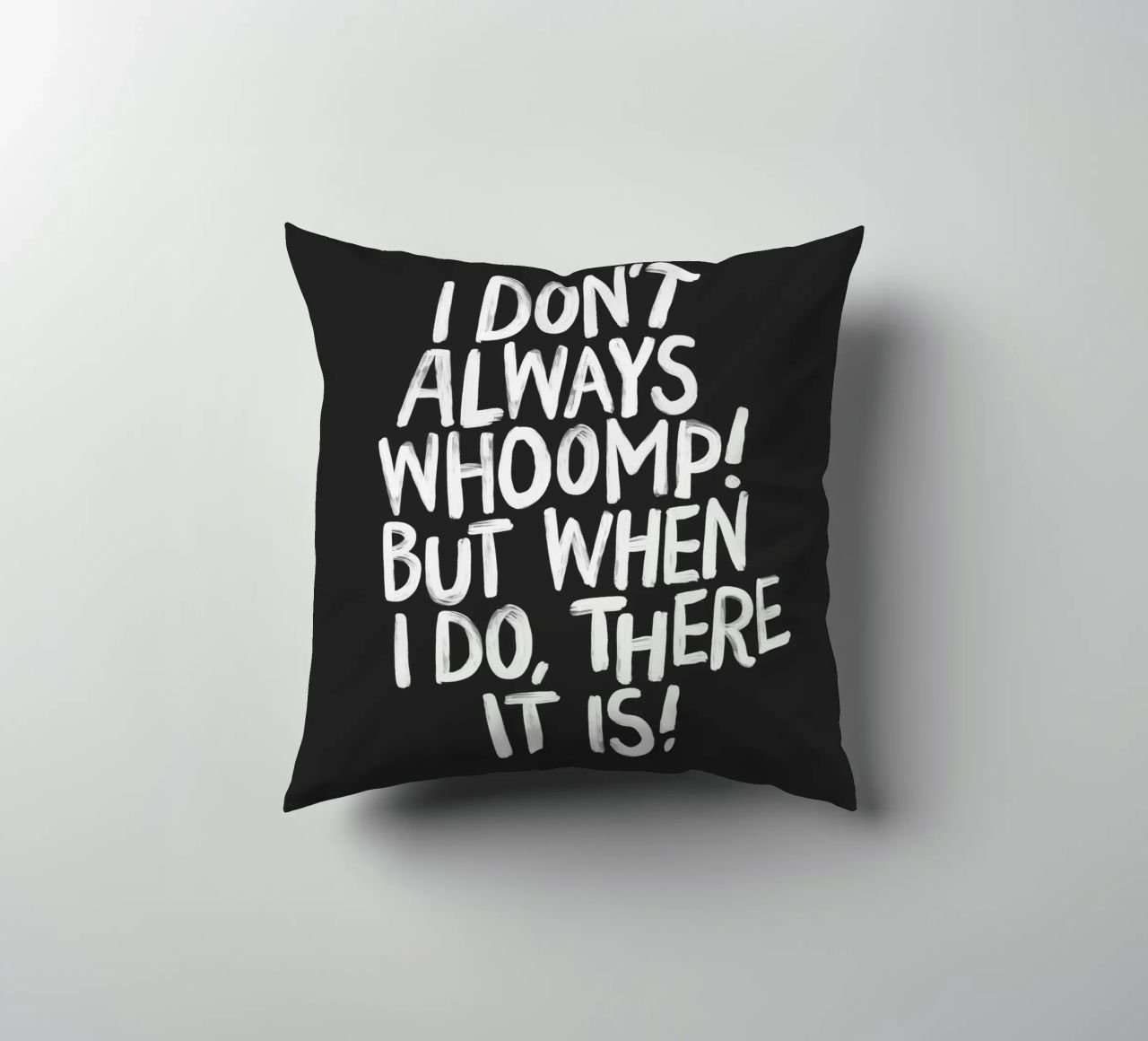 I Don't Always Whoomp But When I Do There It Is Typography decorative cushion by THE MOTIVATED TYPE