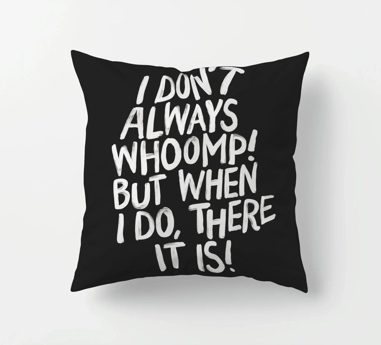 I Don't Always Whoomp But When I Do There It Is Typography decorative cushion by THE MOTIVATED TYPE