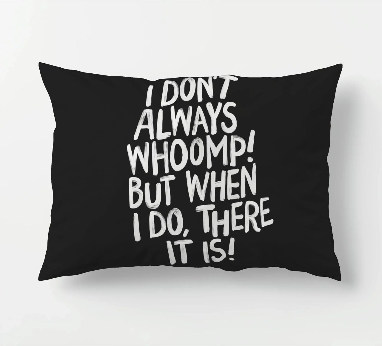 I Don't Always Whoomp But When I Do There It Is Typography decorative cushion by THE MOTIVATED TYPE