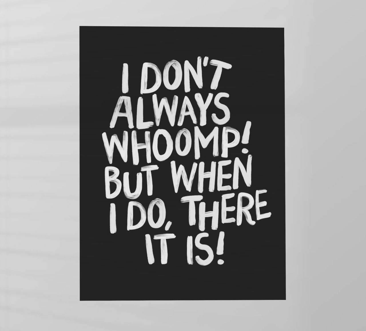 I Don't Always Whoomp But When I Do There It Is Typography lámina retroiluminada de THE MOTIVATED TYPE