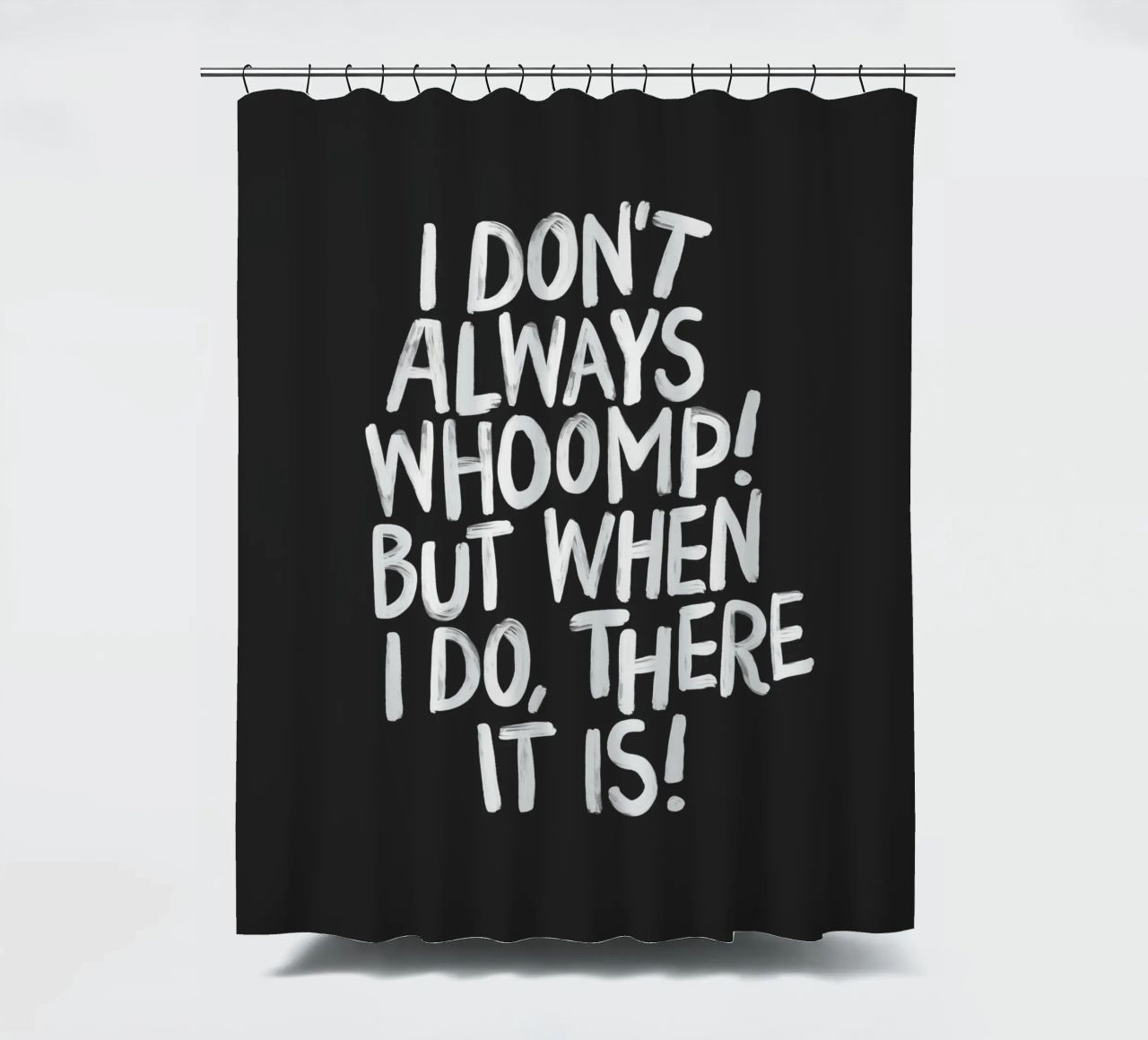 I Don't Always Whoomp But When I Do There It Is Typography cortina de baño de THE MOTIVATED TYPE